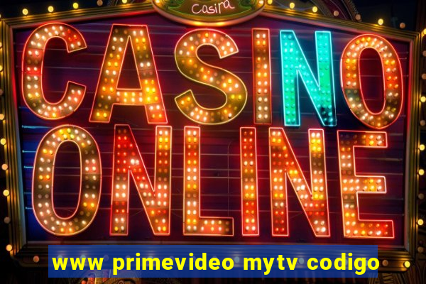 www primevideo mytv codigo
